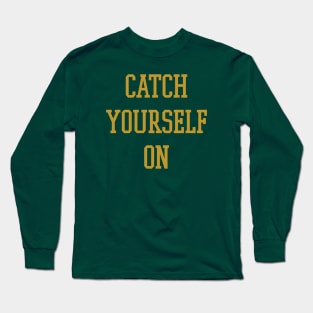 Catch Yourself On Long Sleeve T-Shirt